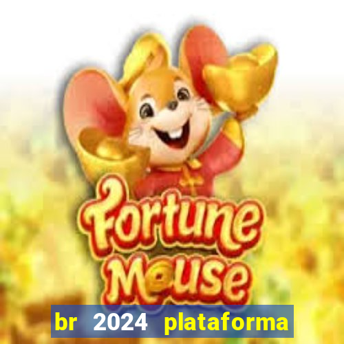 br 2024 plataforma de jogos